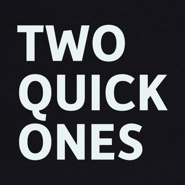 Two Quick Ones by SillyQuotes